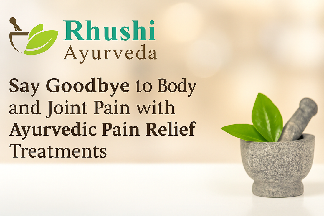 Say Goodbye to Body and Joint Pain with Ayurvedic Pain Relief Treatments