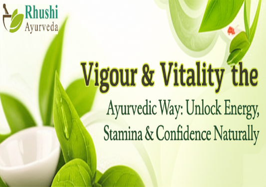 Vigour & Vitality the Ayurvedic Way: Unlock Energy, Stamina & Confidence Naturally